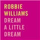 Robbie Williams - Dream A Little Dream